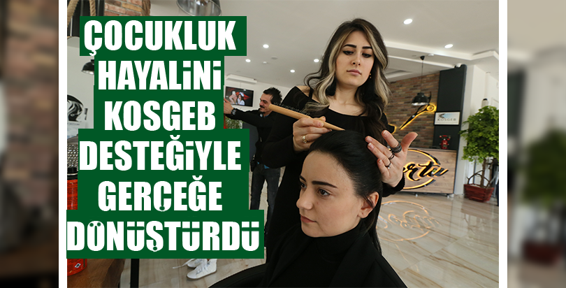 Çocukluk hayalini KOSGEB desteğiyle gerçeğe dönüştürdü