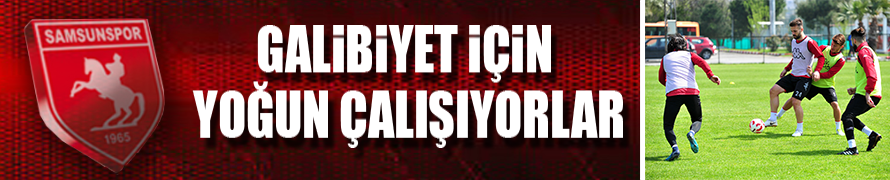 GALİBİYET İÇİN YOĞUN ÇALIŞIYORLAR