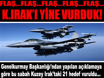 Kuzey Irak'ta 21 hedef vuruldu...