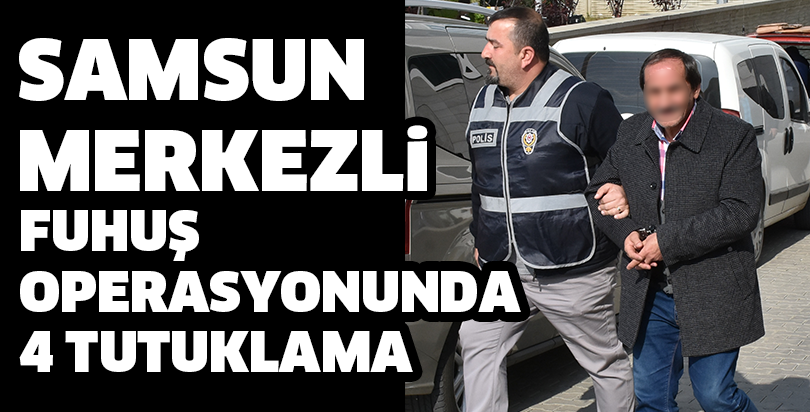 Samsun merkezli fuhuş operasyonunda 4 tutuklama
