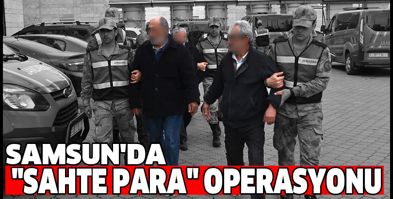 Samsun'da "sahte para" operasyonu