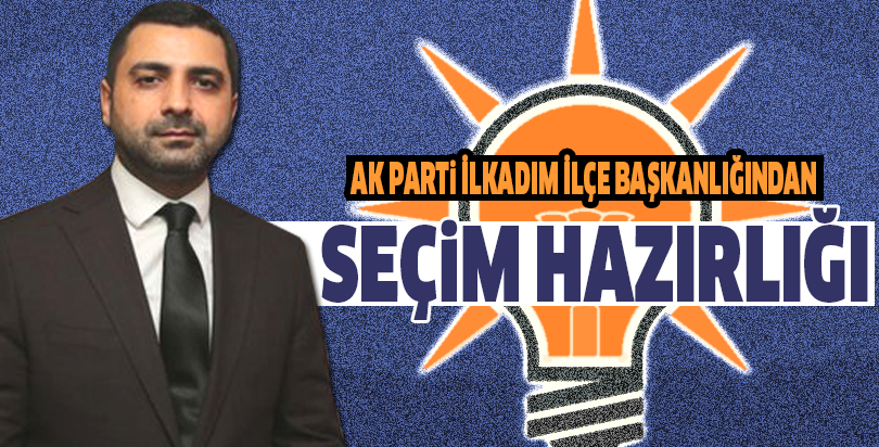 AK Parti İlkadım İlçe Başkanlığından Seçim Hazırlığı