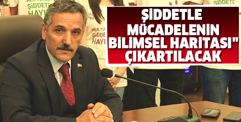 Şiddetle mücadelenin bilimsel haritası" çıkartılacak