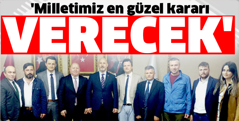 'Milletimiz en güzel kararı verecek'