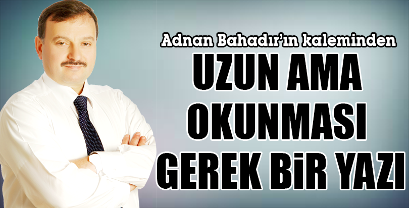 UZUN AMA OKUNMASI GEREK BİR YAZI