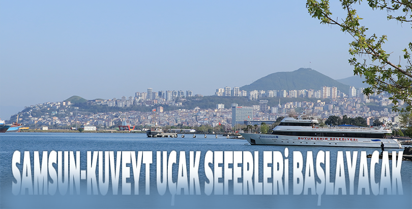 Samsun-Kuveyt uçak seferleri başlayacak