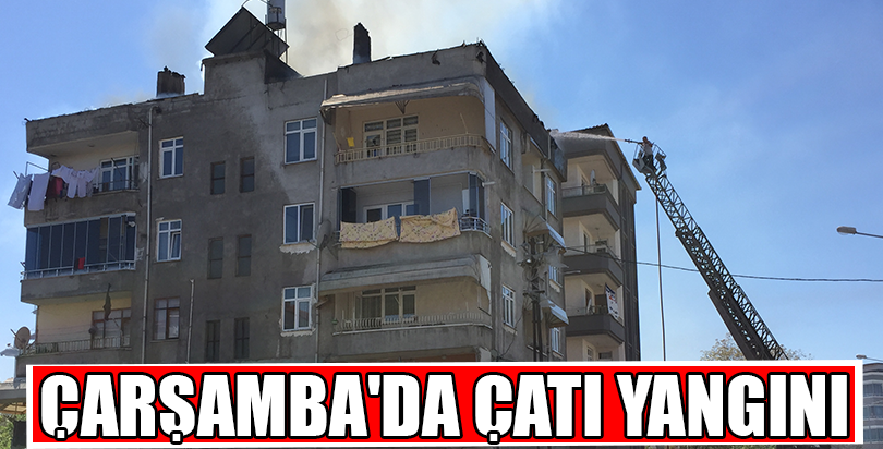 Çarşamba'da çatı yangını