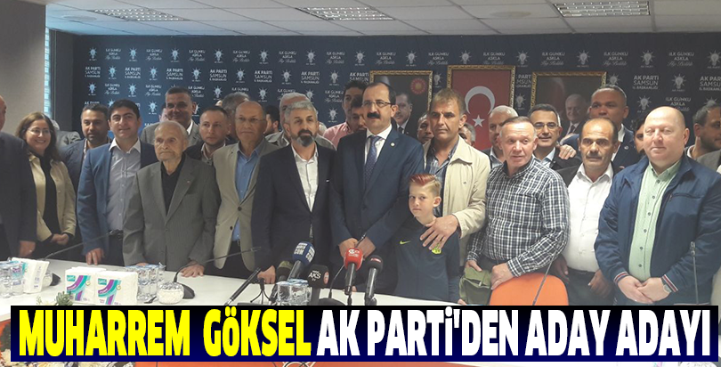 MUHARREM  GÖKSEL AK PARTİ'DEN ADAY ADAYI