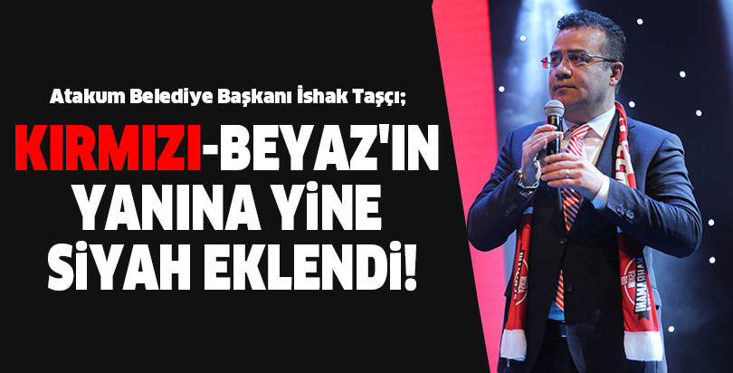 Atakum Belediye Başkanı İshak Taşçı