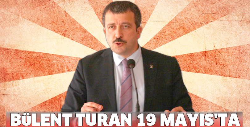 BÜLENT TURAN 19 MAYIS'TA