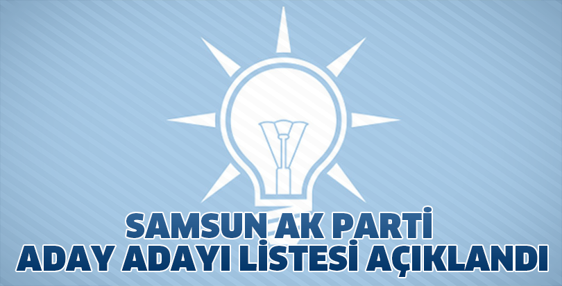 Samsun AK Parti Aday Adayı listesi açıklandı
