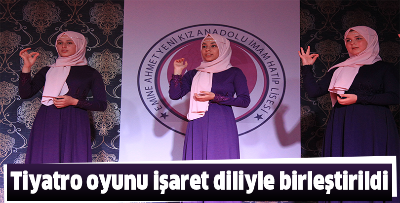 Tiyatro oyunu işaret diliyle birleştirildi