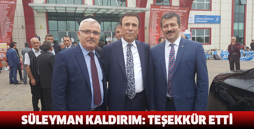 SÜLEYMAN KALDIRIM: TEŞEKKÜR ETTİ