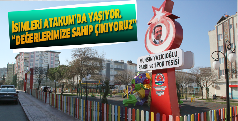 İsimleri Atakum’da yaşıyor. “Değerlerimize sahip çıkıyoruz”