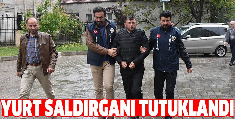 Yurt saldırganı tutuklandı