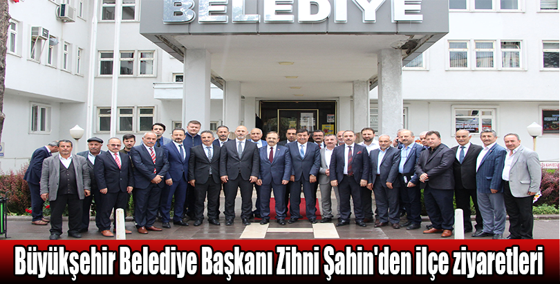 Büyükşehir Belediye Başkanı Zihni Şahin'den ilçe ziyaretleri