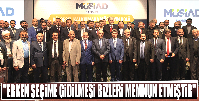 "Erken seçime gidilmesi bizleri memnun etmiştir"