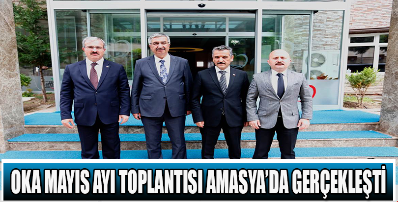 OKA MAYIS AYI TOPLANTISI AMASYA’DA GERÇEKLEŞTİ