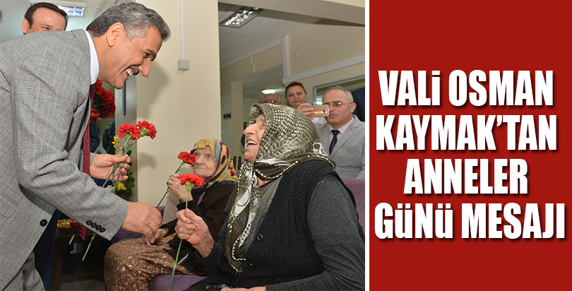 VALi OSMAN  KAYMAK’TAN  ANNELER  GüNü MESAJI