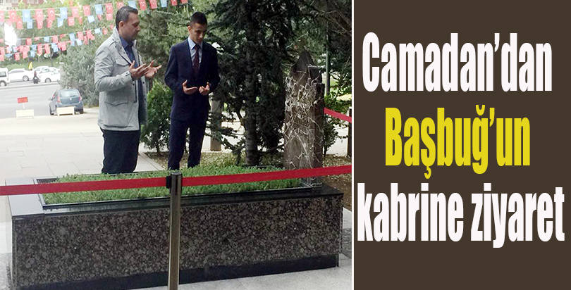 Camadan’dan Başbuğ’un kabrine ziyaret