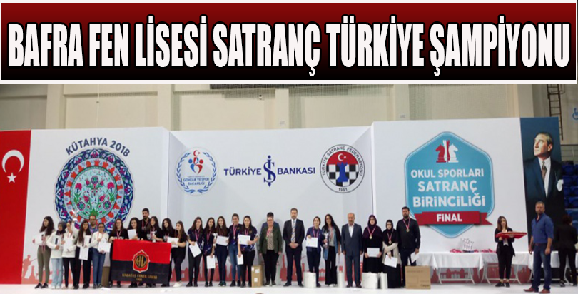 BAFRA FEN LİSESİ SATRANÇ TÜRKİYE ŞAMPİYONU