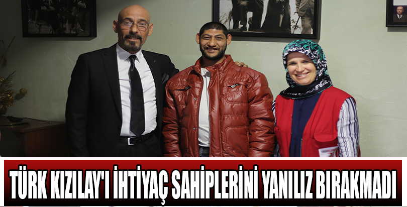 TÜRK KIZILAY'I İHTİYAÇ SAHİPLERİNİ YANILIZ BIRAKMADI