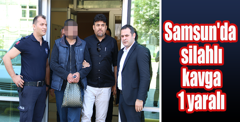 Samsun'da silahlı kavga: 1 yaralı