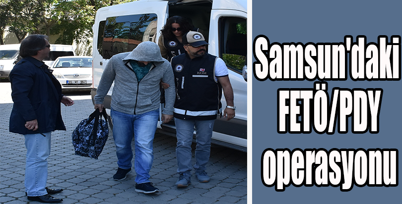 Samsun'daki FETÖ/PDY operasyonu