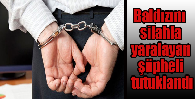 Baldızını silahla yaralayan şüpheli tutuklandı