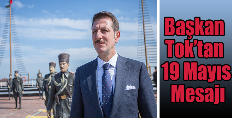 Başkan Tok’tan 19 Mayıs Mesajı