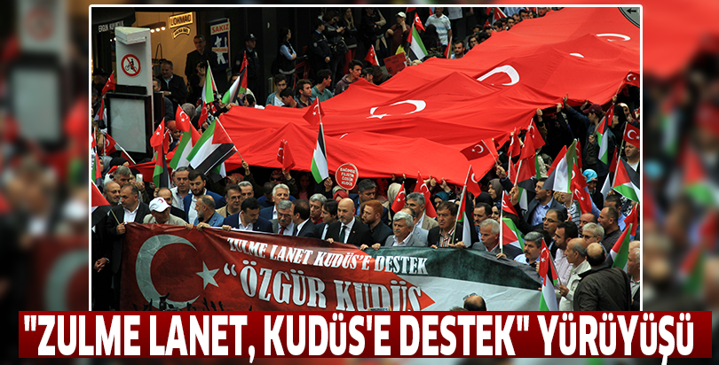"Zulme Lanet, Kudüs'e Destek" yürüyüşü