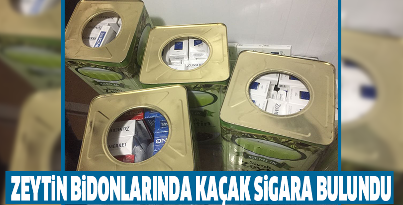 Zeytin bidonlarında kaçak sigara bulundu