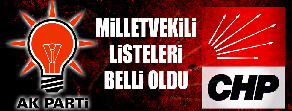 AK Parti ve CHP'nin Milletvekili listesi belli oldu