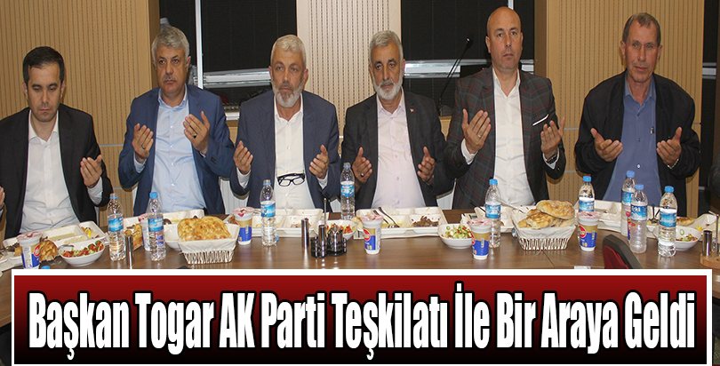 Başkan Togar AK Parti Teşkilatı İle Bir Araya Geldi
