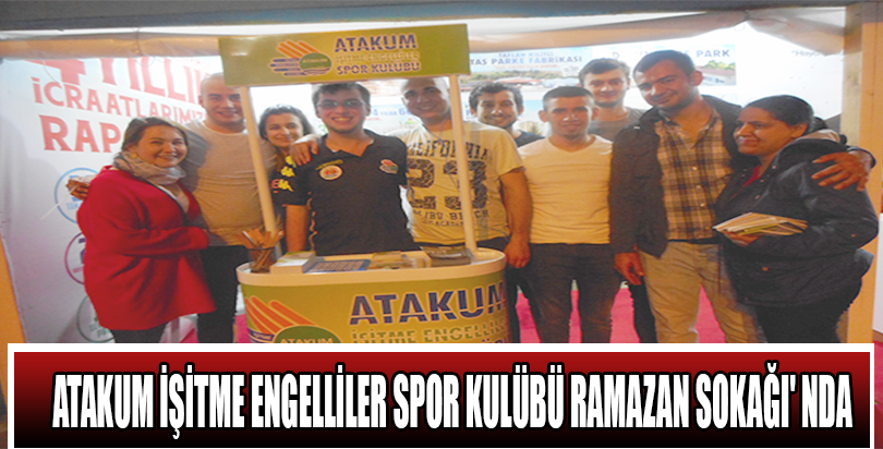 ATAKUM İŞİTME ENGELLİLER SPOR KULÜBÜ RAMAZAN SOKAĞI' NDA