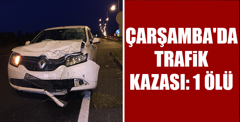 Çarşamba'da trafik kazası: 1 ölü