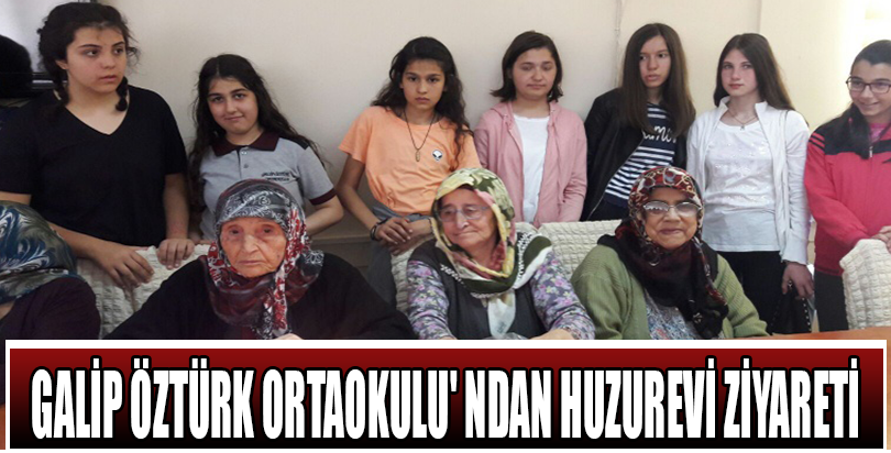 GALİP ÖZTÜRK ORTAOKULU' NDAN HUZUREVİ ZİYARETİ