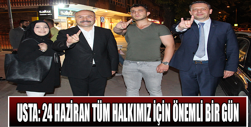 USTA: 24 HAZİRAN TÜM HALKIMIZ İÇİN ÖNEMLİ BİR GÜN