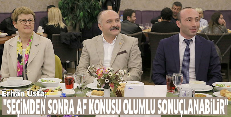 "Seçimden sonra af konusu olumlu sonuçlanabilir"