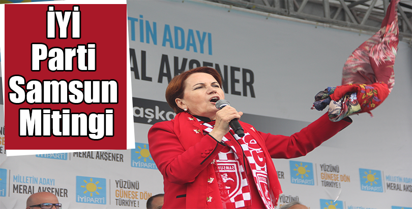 İYİ Parti Samsun Mitingi