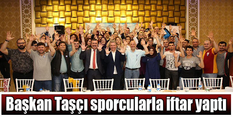Başkan Taşçı sporcularla iftar yaptı