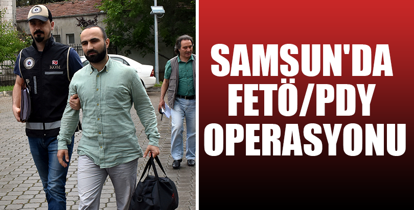 Samsun'da FETÖ/PDY operasyonu