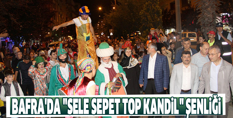 Bafra'da "Sele Sepet Top Kandil" şenliği