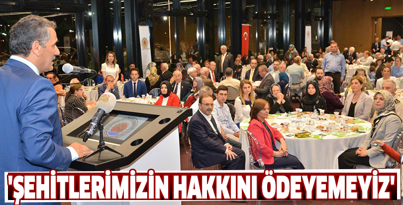 'ŞEHİTLERİMİZİN HAKKINI ÖDEYEMEYİZ'