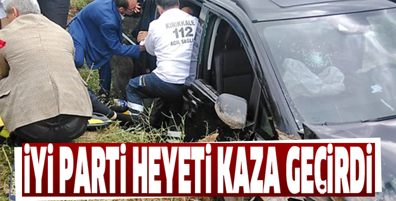 İYİ PARTİ HEYETİ KAZA GEÇİRDİ
