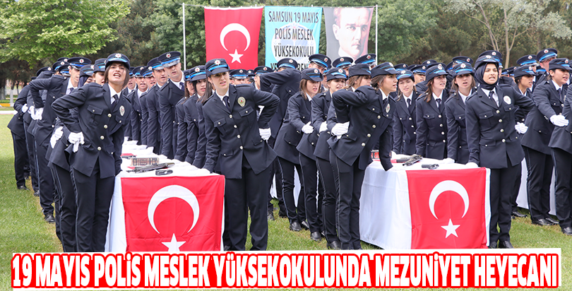 19 Mayıs Polis Meslek Yüksekokulunda mezuniyet heyecanı