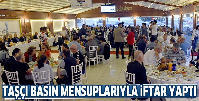 Taşçı basın mensuplarıyla iftar yaptı