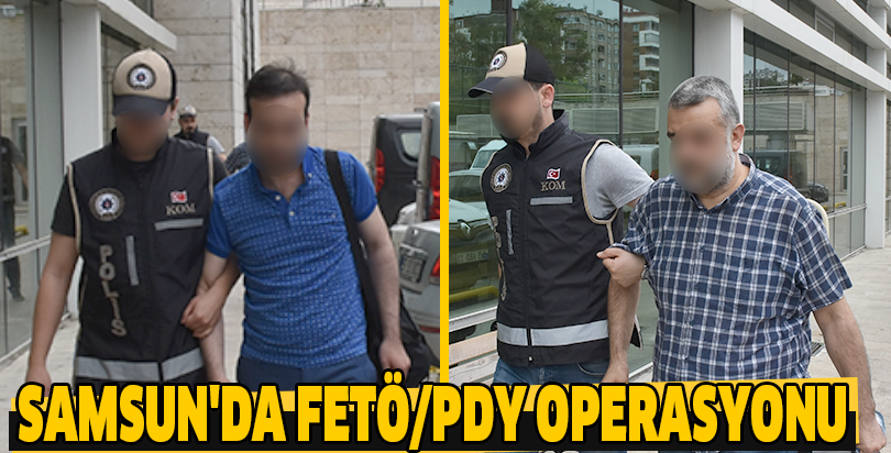 Samsun'da FETÖ/PDY operasyonu