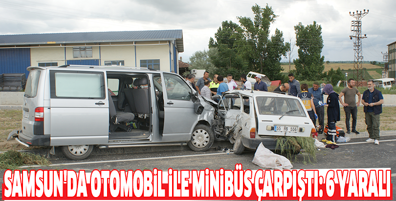 Samsun'da otomobil ile minibüs çarpıştı: 6 yaralı