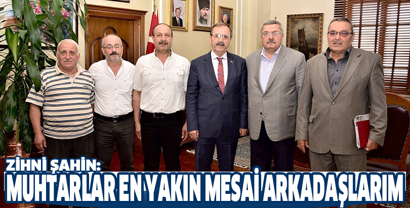 “MUHTARLAR EN YAKIN MESAİ ARKADAŞLARIM”